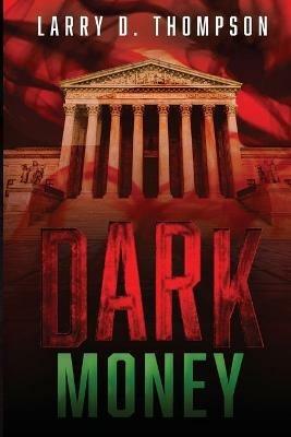 Dark Money - Larry D Thompson - cover