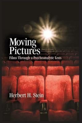 Moving Pictures: Films Through a Psychoanalytic Lens - Herbert H Stein - cover