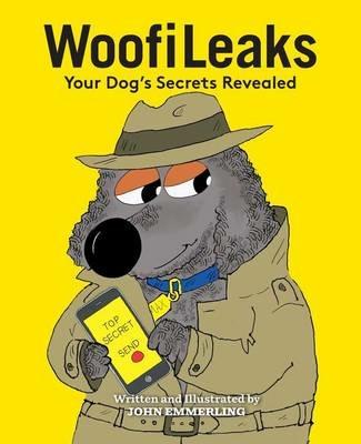 WoofiLeaks: Your Dog's Secrets Revealed - John Emmerling - cover