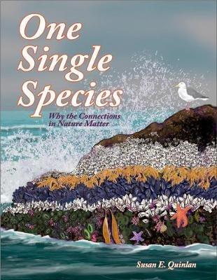 One Single Species: Why the Connections in Nature Matter - Susan E. Quinlan - cover