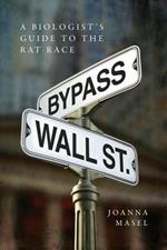 Bypass Wall Street: A Biologist's Guide to the Rat Race