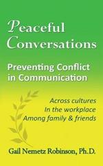 Peaceful Conversations - Preventing Conflict in Communication: Across cultures, In the workplace, Among family & friends