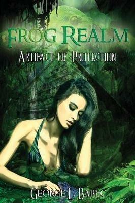 Frog Realm: Artifact of Protection - George L Babec - cover