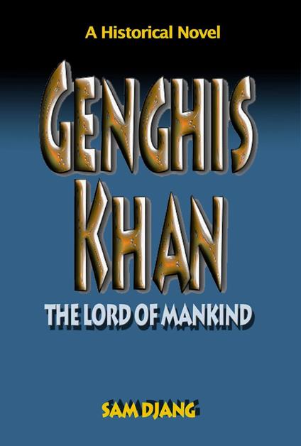Genghis Khan: The Lord of Mankind