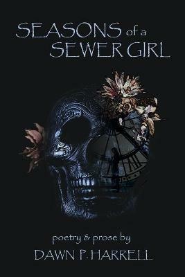 Seasons of a Sewer Girl: a collection of poetry and prose - Dawn P Harrell - cover