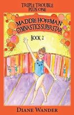 Maddie Hoffman Gymnastics Superstar: Triple Trouble Plus One Book 2