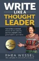 Write Like a Thought Leader: How to Find a Constant Stream of Story Ideas to Position Yourself As the Go-To Expert in Your Niche - Rhea Wessel - cover