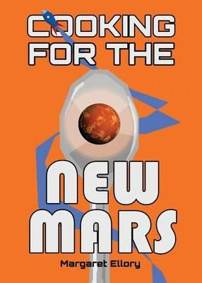 Cooking for the New Mars - Margaret Ellory - cover