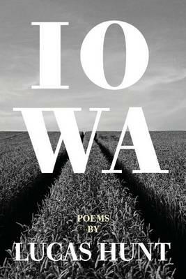 Iowa: Poetry by Lucas Hunt - Lucas Hunt - cover