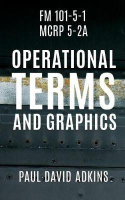FM 101-5-1 McRp 5-2a: Operational Terms and Graphics - Paul David Adkins - cover