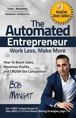 The Automated Entrepreneur: How To Boost Sales, Maximize Profits, and CRUSH the Competition