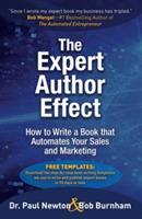 The Expert Author Effect: How to Write a Book that Automates Your Sales and Marketing - Paul Newton,Bob Burnham - cover