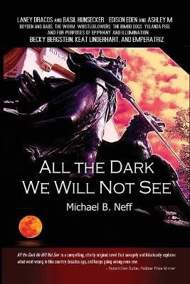 All the Dark We Will Not See - Michael B Neff - cover
