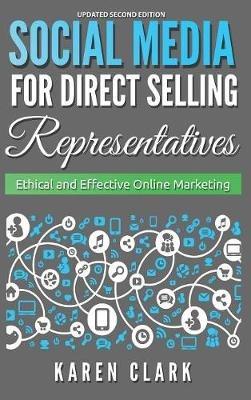 Social Media for Direct Selling Representatives: Ethical and Effective Online Marketing, 2018 Edition - Karen Clark - cover