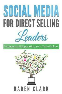 Social Media for Direct Selling Leaders: Growing and Supporting Your Team Online - Karen Clark - cover