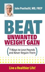 Beat Unwanted Weight Gain: 7 Ways to Lose Pounds and Never Regain Them