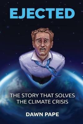 Ejected: The Story that Solves the Climate Crisis - Dawn Pape - cover