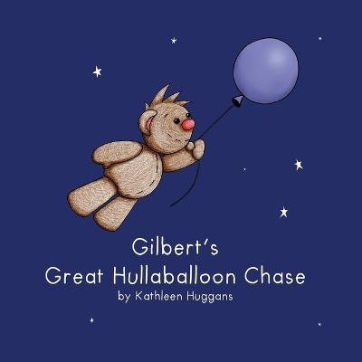 Gilbert's Great Hullaballoon Chase - Kathleen Huggans - cover