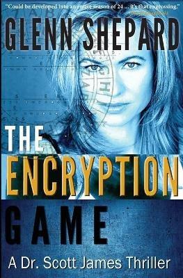 The Encryption Game: A Dr. Scott James Thriller - Glenn Shepard - cover