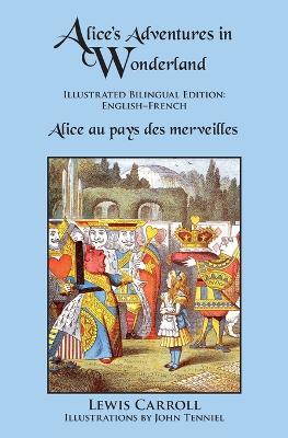 Alice's Adventures in Wonderland: Illustrated Bilingual Edition: English-French - Lewis Carroll - cover