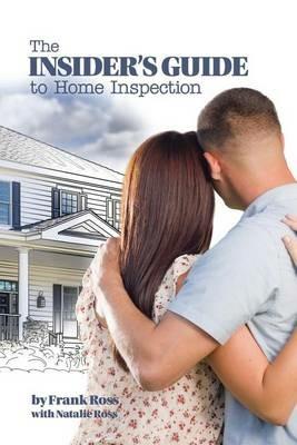 The Insider's Guide to Home Inspection - Frank Ross,Natalie Ross - cover