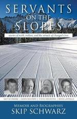 Servants on the Slopes: Stories of Faith, Failure, and the Miracle of Changed Lives