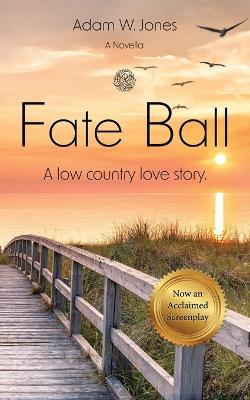 Fate Ball: A low country love story - Adam W Jones - cover