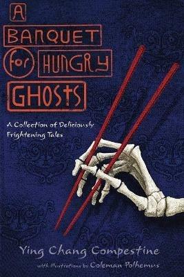 A Banquet for Hungry Ghosts: A Collection of Deliciously Frightening Tales - Ying Chang Compestine - cover