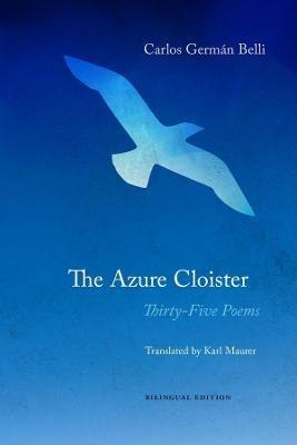 The Azure Cloister – Thirty–Five Poems - Carlos Germán Belli,Karl Maurer,Christopher Maurer - cover