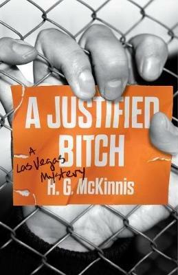 A Justified Bitch: A Las Vegas Mystery - H.G. McKinnis - cover