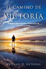 El Camino de Victoria: Principios, herramientas y testimonios de Lifestyle of Liberty