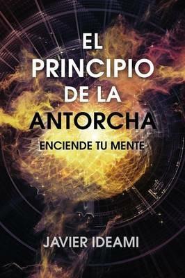 El principio de la antorcha: Enciende tu mente - Javier Ideami - cover
