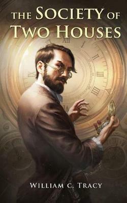 The Society of Two Houses - William C Tracy - cover