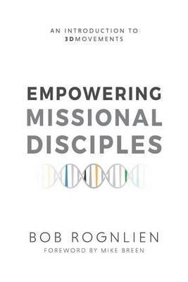 Empowering Missional Disciples: An Introduction to 3DMovements - Bob Rognlien - cover