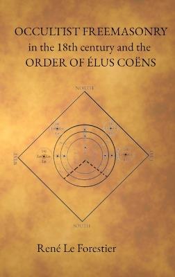 Occultist Freemasonry in the 18th Century and the Order of Elus Coens - Reneé Le Forestier - cover