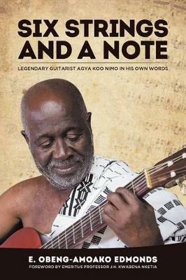 Six Strings and a Note: Legendary Agya Koo Nimo in His Own Words - Ed D Eric Obeng Edmonds - cover