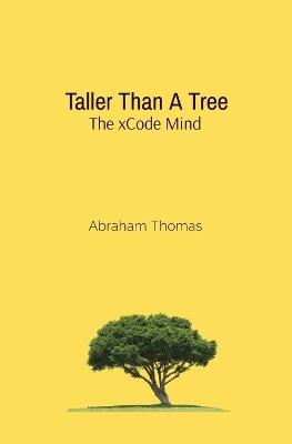 Taller Than A Tree: The xCode Mind - Abraham Thomas - cover