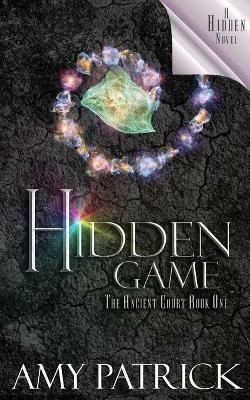 Hidden Game, Book 1 of the Ancient Court Trilogy: A Hidden Novel - Amy Patrick - cover