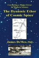 The Dynamic Ether of Cosmic Space: Correcting a Major Error in Modern Science - James DeMeo - cover
