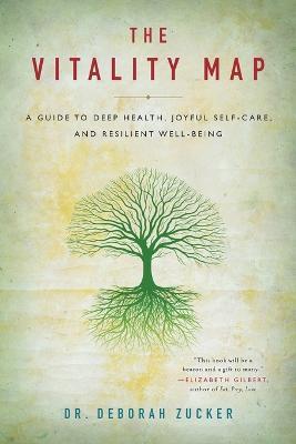 The Vitality Map: A Guide to Deep Health, Joyful Self-Care, and Resilient Well-Being - Deborah Zucker - cover