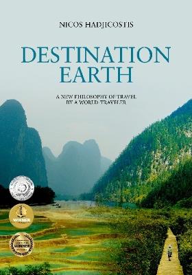 Destination Earth: A New Philosophy of Travel by a World-Traveler - Nicos Hadjicostis - cover