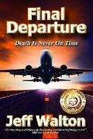 Final Departure: Death Is Never On Time - Jeff Walton - cover