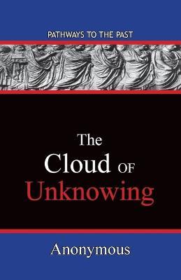 The Cloud Of Unknowing: Pathways To The Past - Anonymous - cover