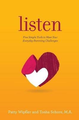Listen: Five Simple Tools to Meet Your Everyday Parenting Challenges - Patty Wipfler,Tosha Schore - cover