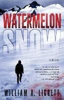 Watermelon Snow: A Cli-Fi Novel - William a Liggett - cover