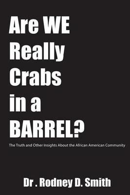 Are We Really Crabs in a Barrel?: The Truth and Other Insights About the African American Community - Rodney D Smith - cover