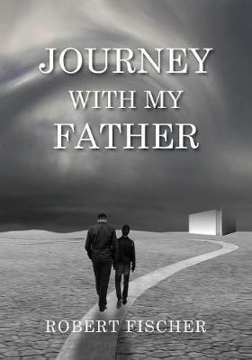Journey With My Father - Robert L Fischer - cover