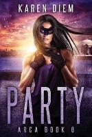 Party: Arca Book 6 - Karen Diem - cover