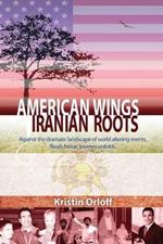 American Wings Iranian Roots: Against the dramatic landscape of world altering events, Reza's heroic journey unfolds