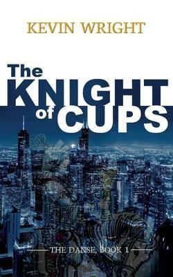The Knight of Cups: The Danse, Book 1 - Kevin Wright - cover